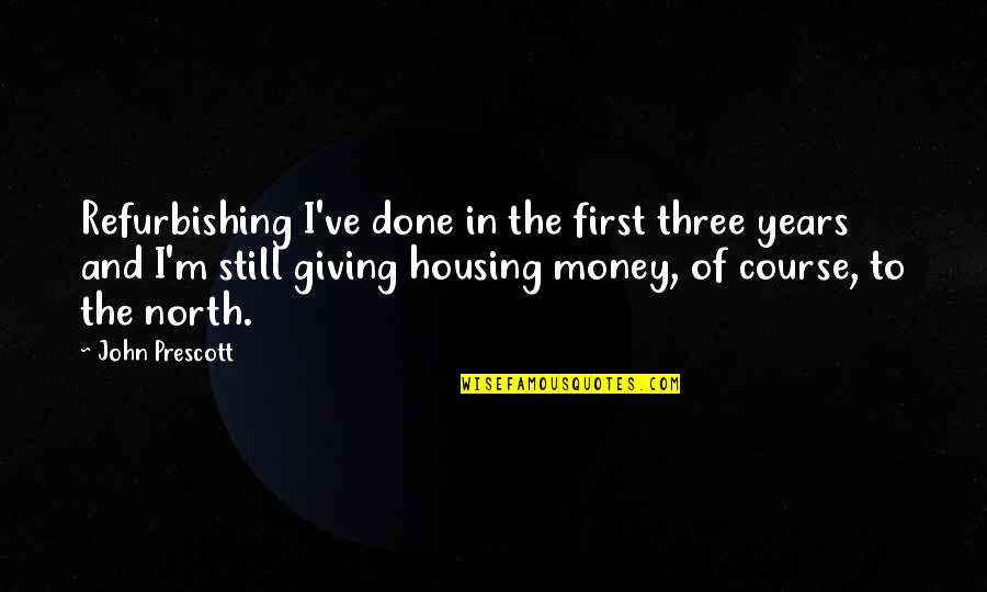 Mosling Quotes By John Prescott: Refurbishing I've done in the first three years Mosling Quotes By John Prescott: Refurbishing I've done in the first three years