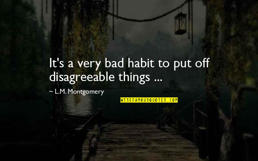 Mosner Veal Quotes By L.M. Montgomery: It's a very bad habit to put off Mosner Veal Quotes By L.M. Montgomery: It's a very bad habit to put off