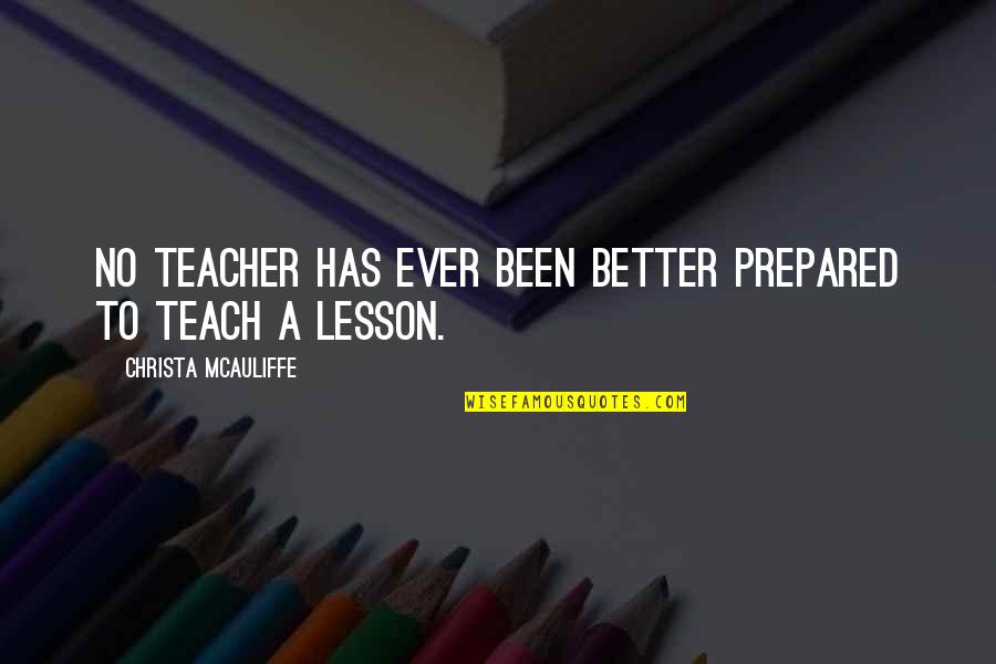 Mosochists Quotes By Christa McAuliffe: No teacher has ever been better prepared to Mosochists Quotes By Christa McAuliffe: No teacher has ever been better prepared to