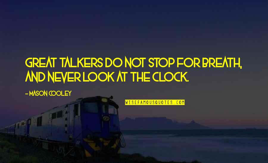 Mosochists Quotes By Mason Cooley: Great talkers do not stop for breath, and
