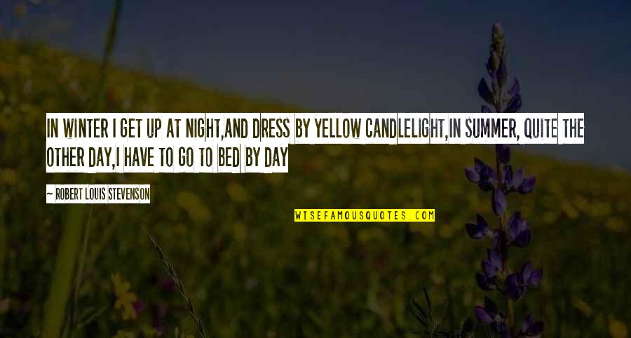 Mosochists Quotes By Robert Louis Stevenson: In winter I get up at night,and dress Mosochists Quotes By Robert Louis Stevenson: In winter I get up at night,and dress