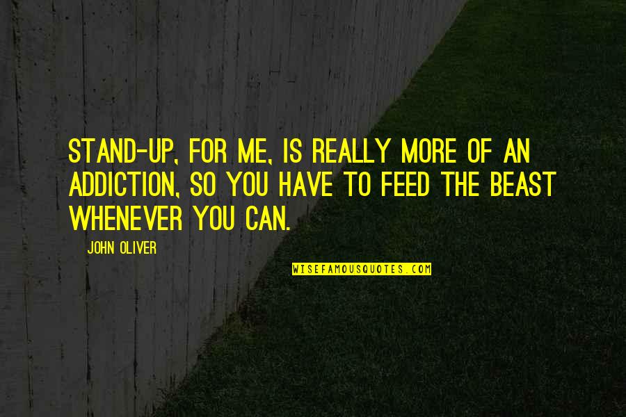 Mosolov Steel Quotes By John Oliver: Stand-up, for me, is really more of an Mosolov Steel Quotes By John Oliver: Stand-up, for me, is really more of an