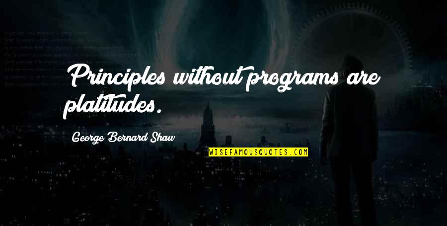 Mosolyog Mint Quotes By George Bernard Shaw: Principles without programs are platitudes.