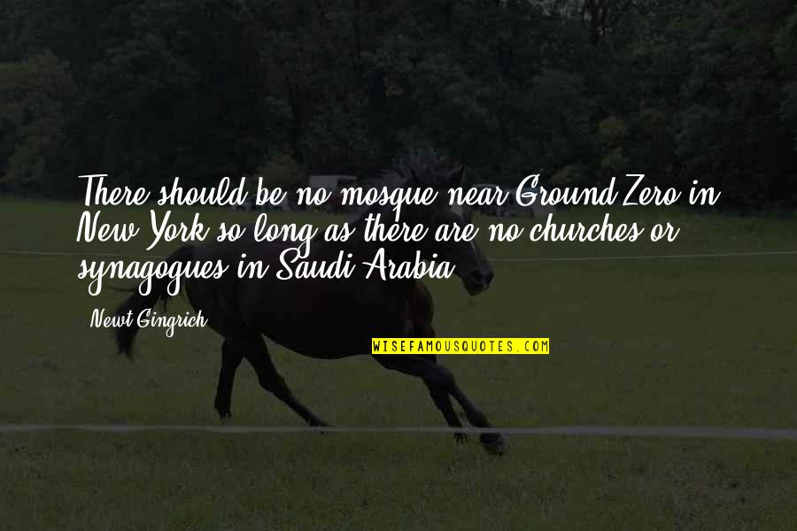 Mosque Quotes By Newt Gingrich: There should be no mosque near Ground Zero