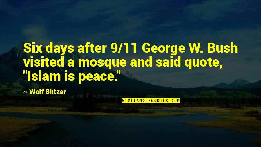 Mosque Quotes By Wolf Blitzer: Six days after 9/11 George W. Bush visited