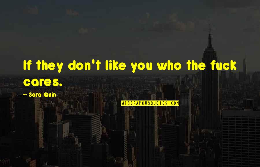 Mosques Closed Quotes By Sara Quin: If they don't like you who the fuck Mosques Closed Quotes By Sara Quin: If they don't like you who the fuck