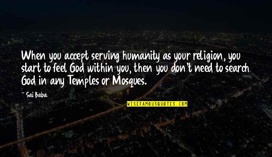 Mosques Quotes By Sai Baba: When you accept serving humanity as your religion,