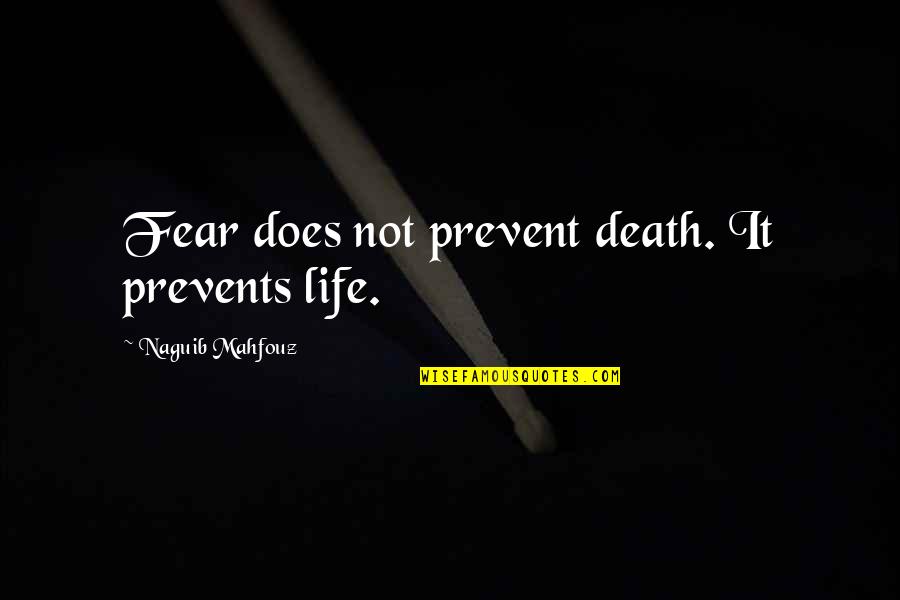 Mosquiteros De Metal Para Quotes By Naguib Mahfouz: Fear does not prevent death. It prevents life.