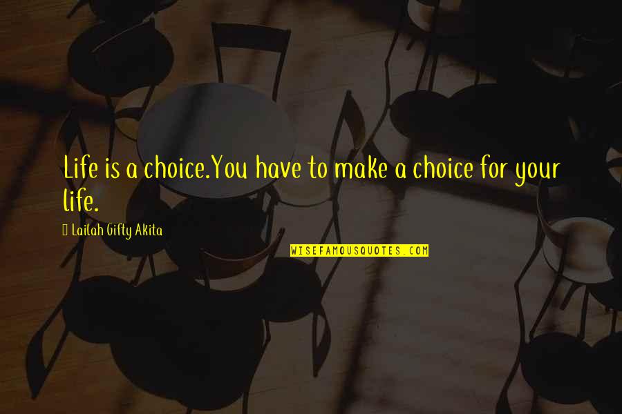 Mosquito In Room Quotes By Lailah Gifty Akita: Life is a choice.You have to make a