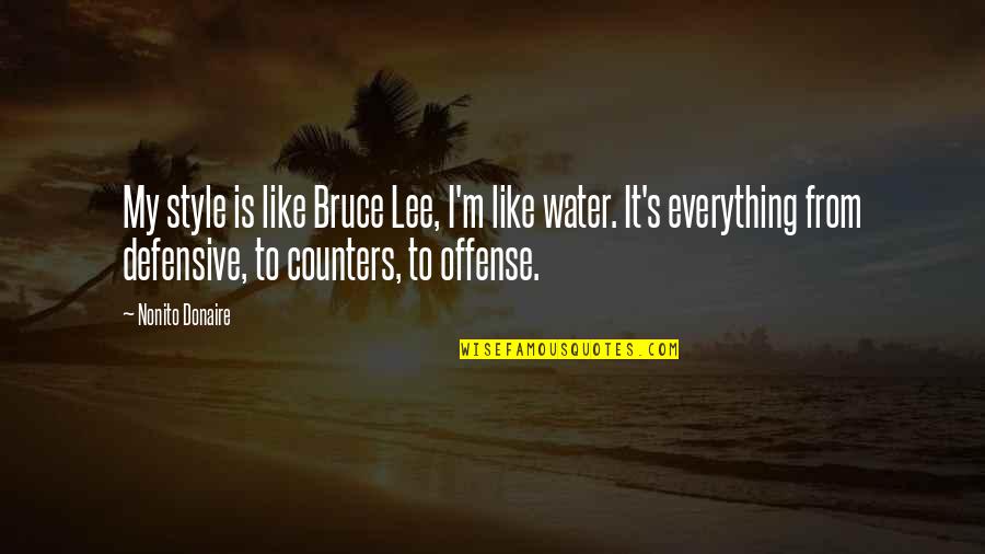 Mosquito In Room Quotes By Nonito Donaire: My style is like Bruce Lee, I'm like