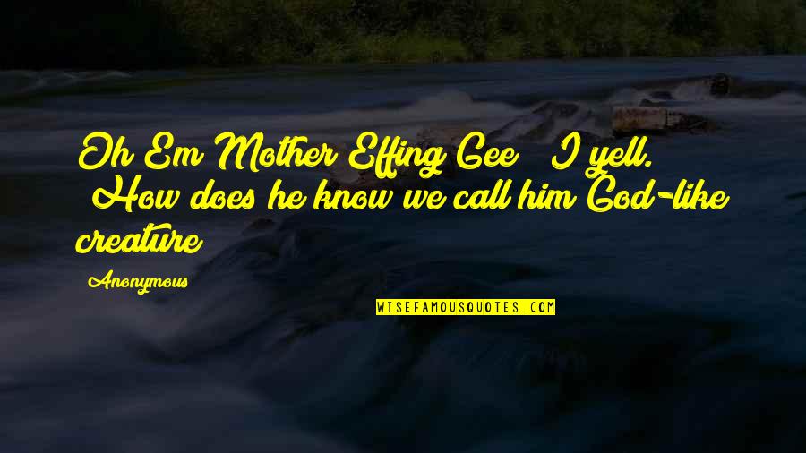 Mosquito Repellent Quotes By Anonymous: Oh Em Mother Effing Gee!" I yell. "How