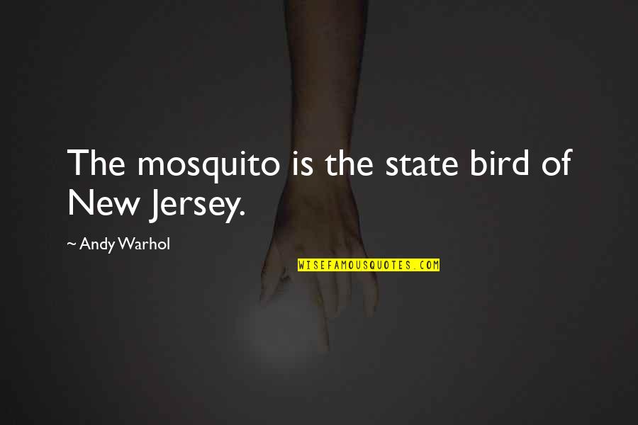 Mosquitoes Quotes By Andy Warhol: The mosquito is the state bird of New