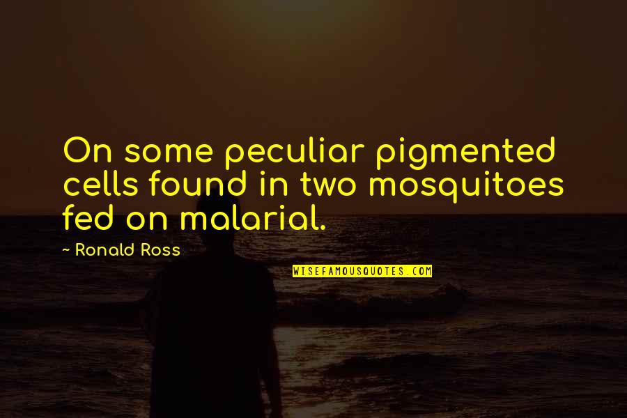 Mosquitoes Quotes By Ronald Ross: On some peculiar pigmented cells found in two