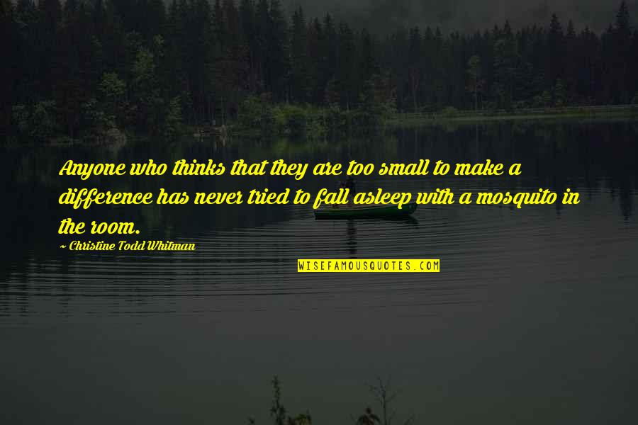 Mosquito's Quotes By Christine Todd Whitman: Anyone who thinks that they are too small Mosquito's Quotes By Christine Todd Whitman: Anyone who thinks that they are too small