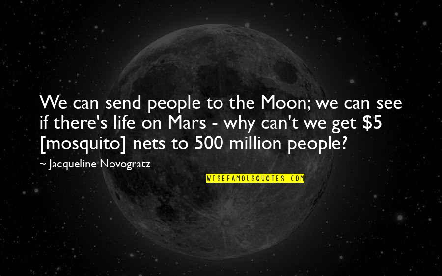 Mosquito's Quotes By Jacqueline Novogratz: We can send people to the Moon; we Mosquito's Quotes By Jacqueline Novogratz: We can send people to the Moon; we