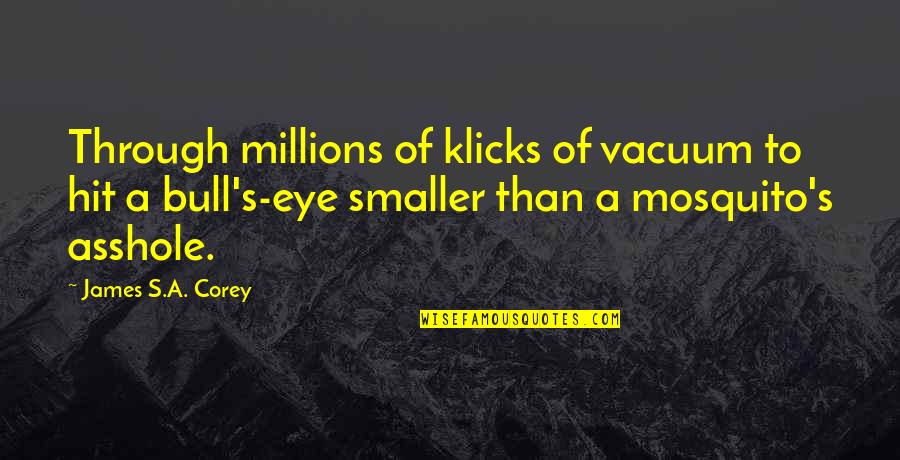 Mosquito's Quotes By James S.A. Corey: Through millions of klicks of vacuum to hit Mosquito's Quotes By James S.A. Corey: Through millions of klicks of vacuum to hit