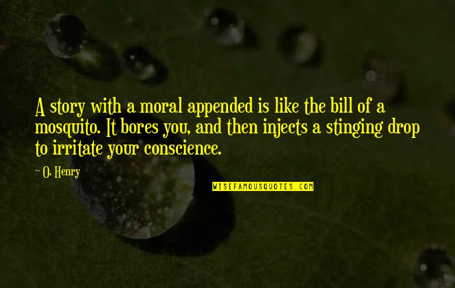 Mosquito's Quotes By O. Henry: A story with a moral appended is like Mosquito's Quotes By O. Henry: A story with a moral appended is like