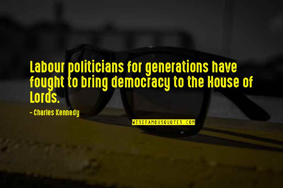 Moss Quote Quotes By Charles Kennedy: Labour politicians for generations have fought to bring Moss Quote Quotes By Charles Kennedy: Labour politicians for generations have fought to bring