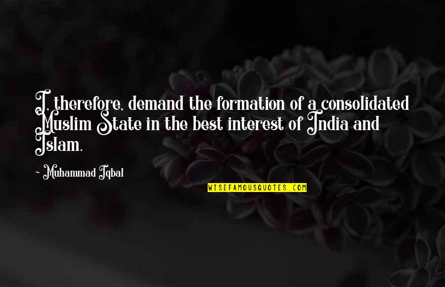 Mossad Book Quotes By Muhammad Iqbal: I, therefore, demand the formation of a consolidated