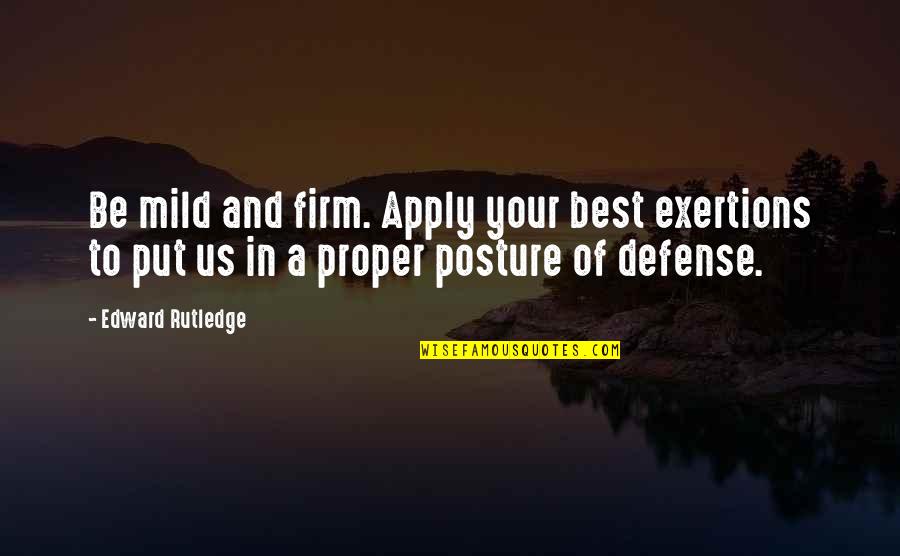 Mossberger Obit Quotes By Edward Rutledge: Be mild and firm. Apply your best exertions