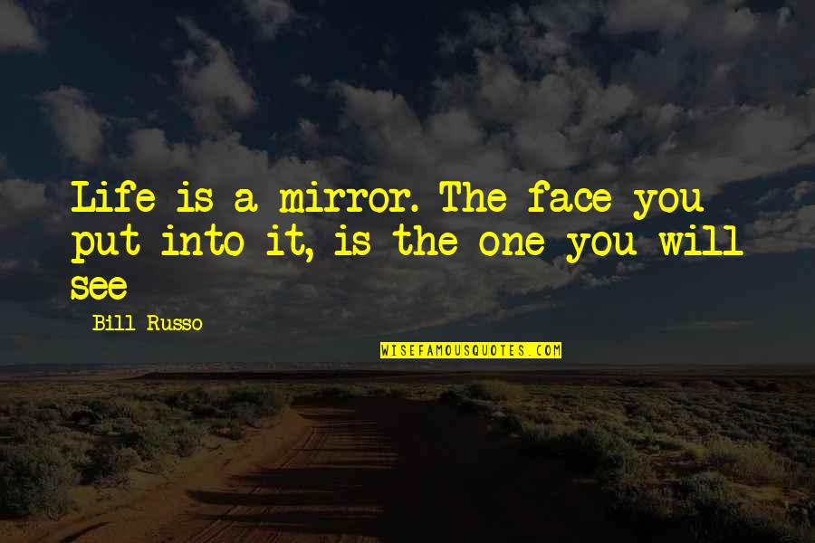 Mossbrookswim Quotes By Bill Russo: Life is a mirror. The face you put