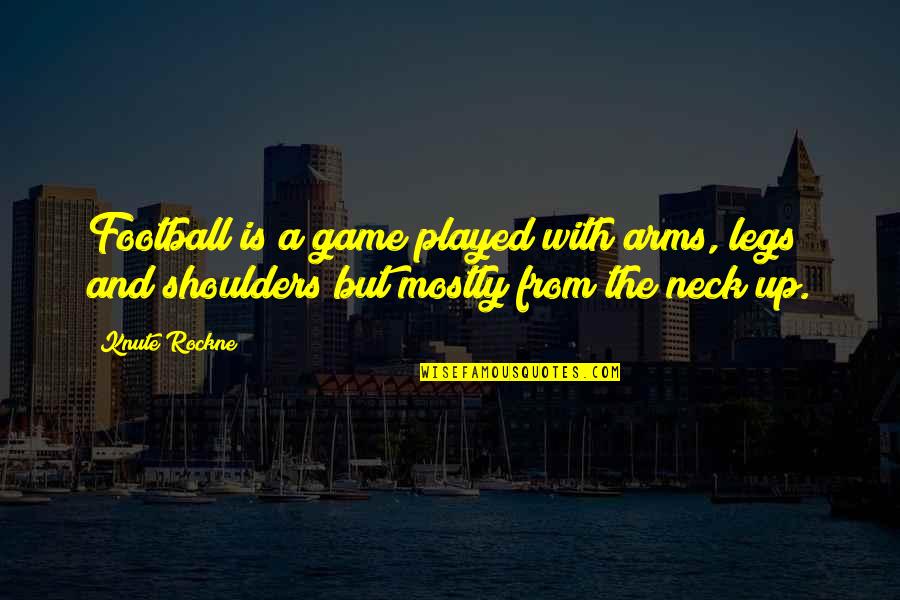 Mossbrucker Park Quotes By Knute Rockne: Football is a game played with arms, legs