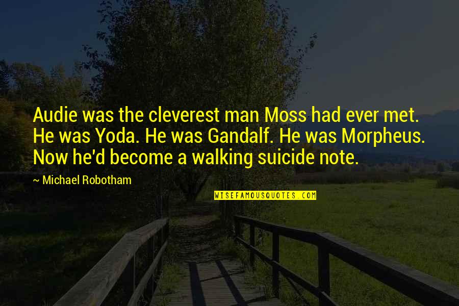 Moss'd Quotes By Michael Robotham: Audie was the cleverest man Moss had ever Moss'd Quotes By Michael Robotham: Audie was the cleverest man Moss had ever