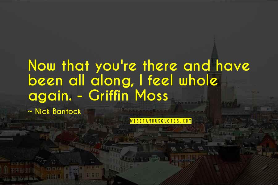 Moss'd Quotes By Nick Bantock: Now that you're there and have been all