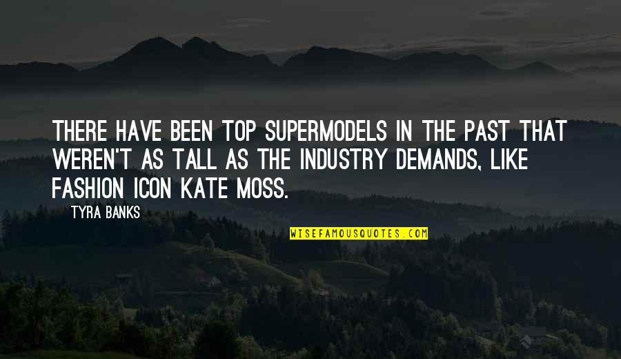Moss'd Quotes By Tyra Banks: There have been top supermodels in the past Moss'd Quotes By Tyra Banks: There have been top supermodels in the past