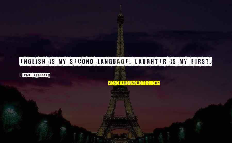 Mossell Alexander Quotes By Paul Krassner: English is my second language. Laughter is my