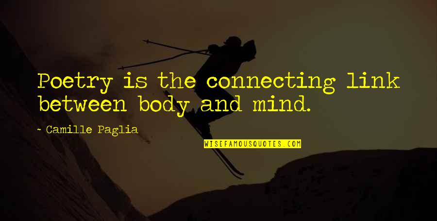 Mossflower By Brian Quotes By Camille Paglia: Poetry is the connecting link between body and Mossflower By Brian Quotes By Camille Paglia: Poetry is the connecting link between body and