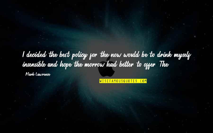 Mossolov Quotes By Mark Lawrence: I decided the best policy for the now Mossolov Quotes By Mark Lawrence: I decided the best policy for the now