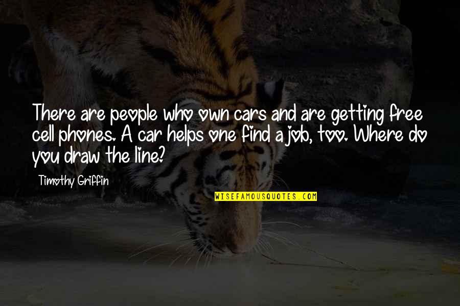Mossor Quotes By Timothy Griffin: There are people who own cars and are Mossor Quotes By Timothy Griffin: There are people who own cars and are
