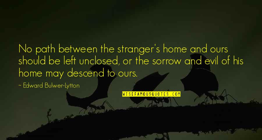 Mossuleam Quotes By Edward Bulwer-Lytton: No path between the stranger's home and ours