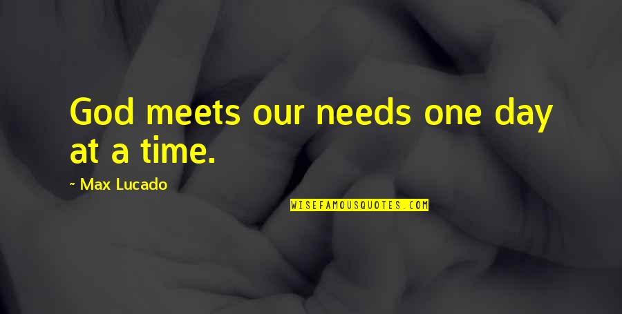 Mossultof Quotes By Max Lucado: God meets our needs one day at a