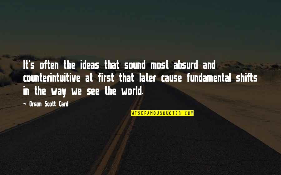 Most Absurd Quotes By Orson Scott Card: It's often the ideas that sound most absurd