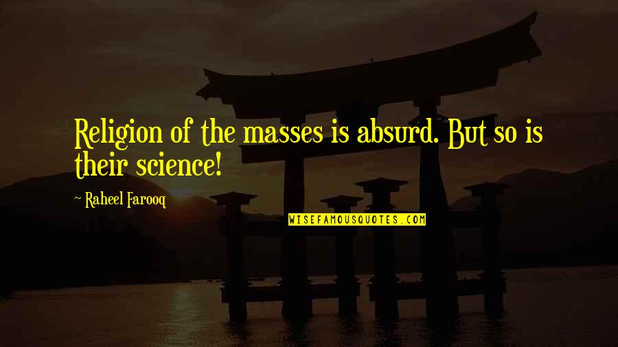 Most Absurd Quotes By Raheel Farooq: Religion of the masses is absurd. But so