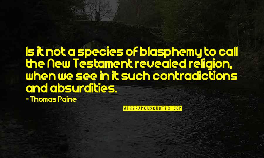 Most Absurd Quotes By Thomas Paine: Is it not a species of blasphemy to