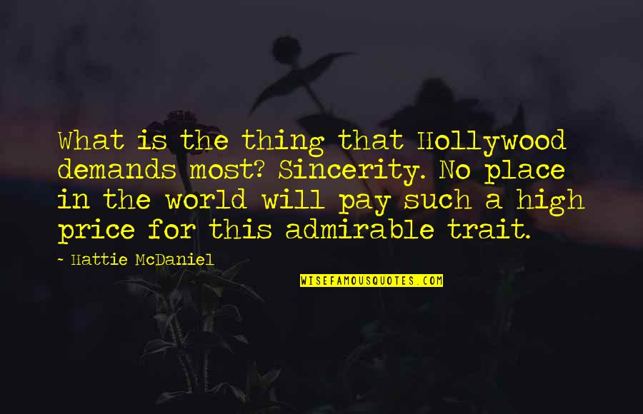 Most Admirable Quotes By Hattie McDaniel: What is the thing that Hollywood demands most?