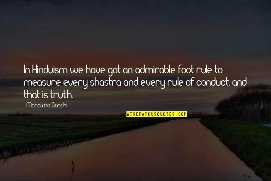 Most Admirable Quotes By Mahatma Gandhi: In Hinduism we have got an admirable foot-rule