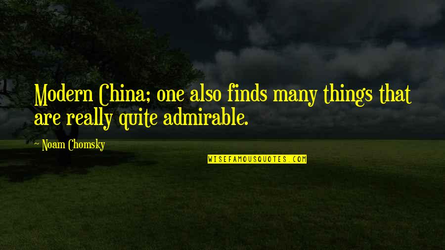 Most Admirable Quotes By Noam Chomsky: Modern China; one also finds many things that