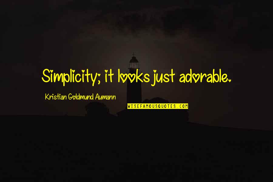 Most Adorable Quotes By Kristian Goldmund Aumann: Simplicity; it looks just adorable. Most Adorable Quotes By Kristian Goldmund Aumann: Simplicity; it looks just adorable.