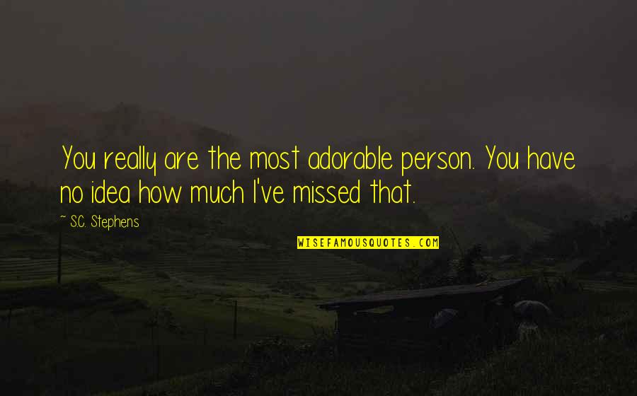 Most Adorable Quotes By S.C. Stephens: You really are the most adorable person. You