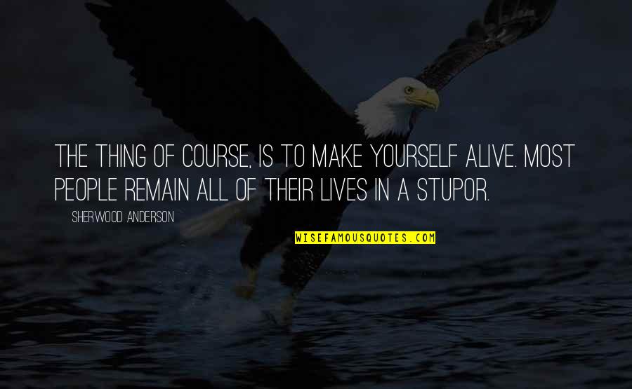 Most Alive Quotes By Sherwood Anderson: The thing of course, is to make yourself Most Alive Quotes By Sherwood Anderson: The thing of course, is to make yourself