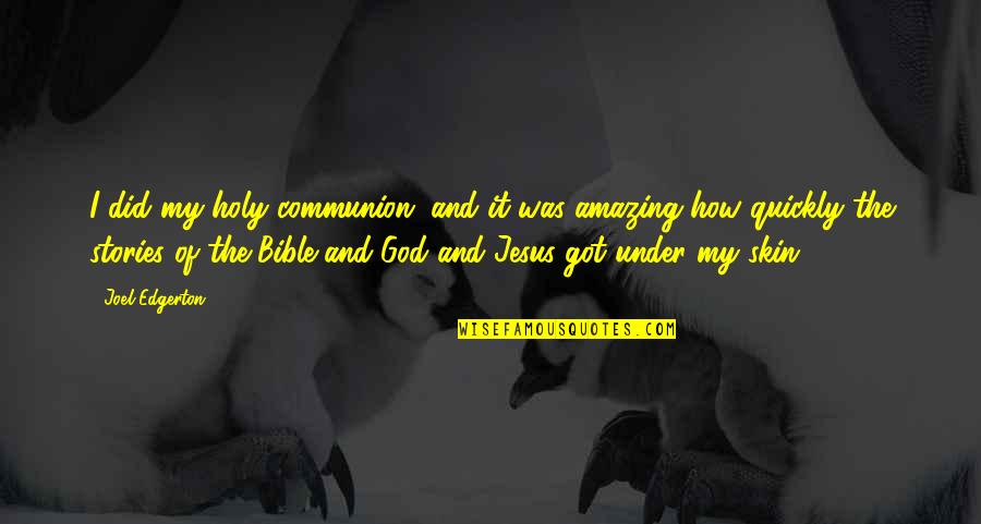 Most Amazing God Quotes By Joel Edgerton: I did my holy communion, and it was Most Amazing God Quotes By Joel Edgerton: I did my holy communion, and it was