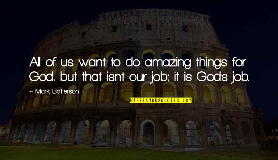 Most Amazing God Quotes By Mark Batterson: All of us want to do amazing things