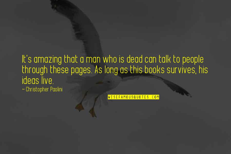 Most Amazing Man Quotes By Christopher Paolini: It's amazing that a man who is dead