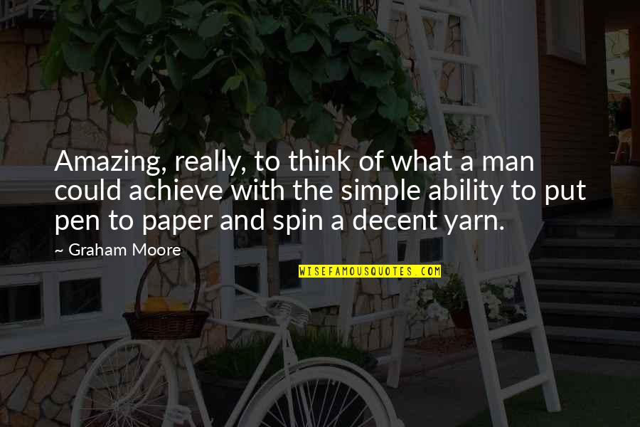 Most Amazing Man Quotes By Graham Moore: Amazing, really, to think of what a man