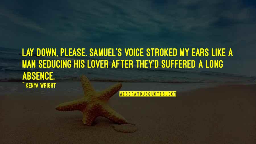 Most Amazing Man Quotes By Kenya Wright: Lay down, please. Samuel's voice stroked my ears