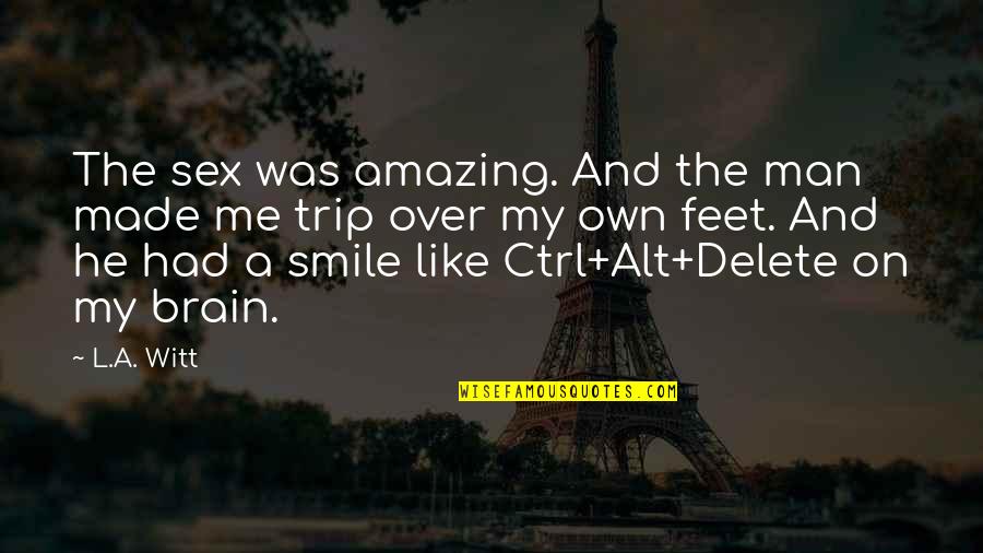 Most Amazing Man Quotes By L.A. Witt: The sex was amazing. And the man made
